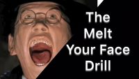 The Melt Your Face Drill