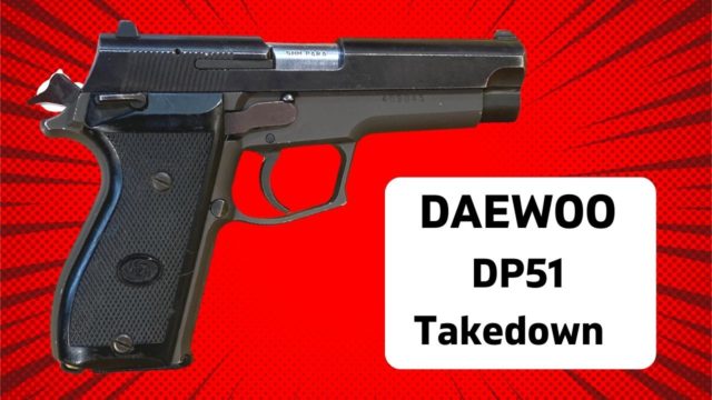 Daewoo DP51 Takedown.