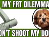 My FRT Dilemma.